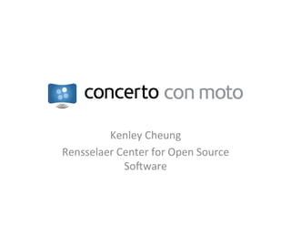 Kenley	
  Cheung	
  
Rensselaer	
  Center	
  for	
  Open	
  Source	
  
               So6ware	
  
 