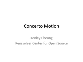 Concerto Motion Kenley Cheung Rensselaer Center for Open Source 