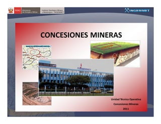CONCESIONES MINERAS




                Unidad Técnica Operativa
                  Concesiones Mineras
                         2011
 
