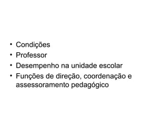 Condições Professor Desempenho na unidade escolar Funções de direção, coordenação e assessoramento pedagógico 