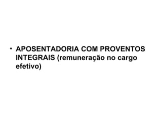 APOSENTADORIA COM PROVENTOS INTEGRAIS (remuneração no cargo efetivo) 