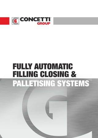 ®
FULLY AUTOMATIC
FILLING CLOSING &
PALLETISING SYSTEMS
 