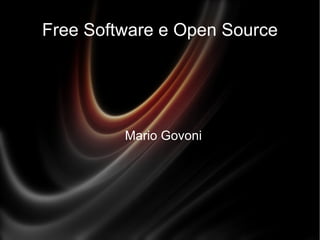 Free Software e Open Source Mario Govoni 