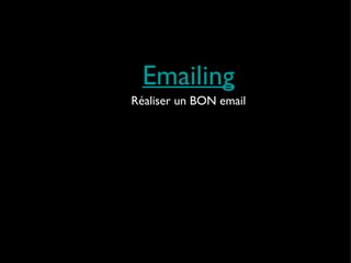 Emailing Réaliser un BON email