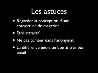 Les astuces Regarder la conception d’une couverture de magazine Etre attractif Ne pas tomber dans l’anonymat La différence entre un bon & très bon email