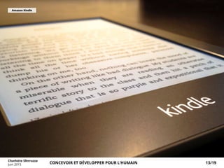 Amazon Kindle
Charlotte Sferruzza
Juin 2015 CONCEVOIR ET DÉVELOPPER POUR L’HUMAIN 13/19
 