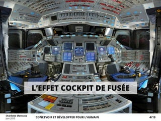 L’EFFET COCKPIT DE FUSÉE
Charlotte Sferruzza
Juin 2015 CONCEVOIR ET DÉVELOPPER POUR L’HUMAIN 4/19
 