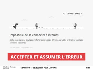 ACCEPTER ET ASSUMER L’ERREUR
Charlotte Sferruzza
Juin 2015 CONCEVOIR ET DÉVELOPPER POUR L’HUMAIN 9/19
 