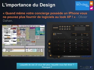 L’importance du Design
« Quand même votre concierge possède un IPhone vous
ne pouvez plus fournir de logiciels au look XP ...
