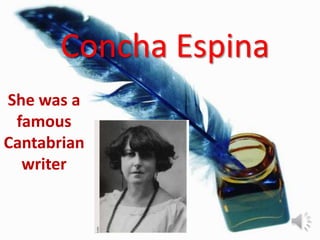Concha Espina
She was a
 famous
Cantabrian
  writer
 