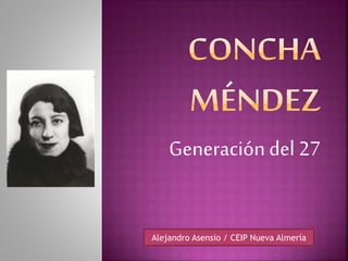 Generacióndel 27
Alejandro Asensio / CEIP Nueva Almería
 