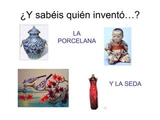 ¿Y sabéis quién inventó…? LA PORCELANA Y LA SEDA 