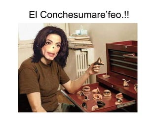 El Conchesumare’feo.!! 