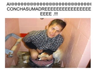 AHHHHHHHHHHHHHHHHHHHHHHHHHH CONCHASUMADREEEEEEEEEEEEEEEEEEEE .!!! 