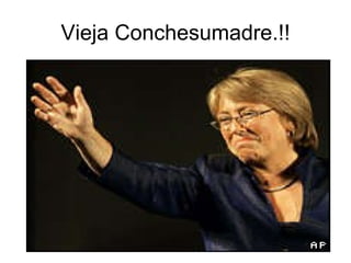 Vieja Conchesumadre.!! 