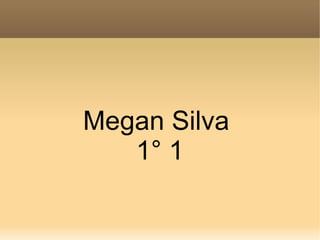 Megan Silva
1° 1

 
