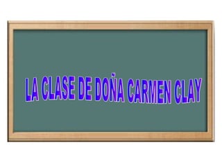 LA CLASE DE DOÑA CARMEN CLAY 