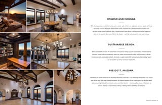 With three spacious en-suite bedrooms, each a master suite in their own right, you and your guests will never
be lacking in luxury. From the steam shower to the oversized tubs, plentiful fireplaces, heated pool,
spa, and sauna, comfort abounds. After a soothing soak, enjoy dinner in the gourmet kitchen, a glass of
wine on the peaceful deck, and a flick in the theater — you’ll be hard pressed to ever want to leave.
With sustainability in mind, the smart home is focused on energy use and conservation, renewal material
selection, energy efficient equipment, water use, indoor environmental quality, and innovation in design.
Constructed with sustainable methods, the home is a gold-rated LEED home, proving that building “green”
can be beautiful as well as functional and healthy.
Nestled in the conifer forests of the Bradshaw Mountains, Prescott is a top emerging metropolitan city, and it’s
easy to see why. With pine covered mountains, the famous boulders of the Granite Dells, five sky-blue lakes,
and surrounding National Forest land, outdoor activities flourish — whether golfing at one of the area’s six
courses, relaxing at a local winery, hiking, or fishing, there’s something for everyone.
UNWIND AND INDULGE.
SUSTAINABLE DESIGN.
PRESCOTT, ARIZONA.
PRESCOTT, ARIZONA | 29
 