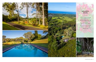KALAHEO, KAUAI, HAWAII | 47
Indulge in the luxury and natural
beauty of Kauai’s south coast.
Renowned shopping, dining, and
golf are just outside your door,
while hiking, botanic delights,
spectacular beaches, and leisure
activities will spoil you and
refresh your soul.
KALAHEO,
KAUAI.
 