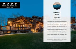 Alpine masterpiece meets cozy hideaway at this sprawling mountain
sanctuary within the premier gated community of Wolf Creek Ranch,
offering the ultimate in natural beauty, privacy, and amenities.
Sitting on 160 acres blanketed in Aspen trees and a private pond, this
is mountain living at its finest. Perfect for family getaways or large-scale
entertaining, the luxurious yet comfortable interiors tempt you to actually
stay indoors, in spite of the majestic surroundings — and even allow for
expansion with a guest house and barn. Located just 20 minutes from
Park City, bordering Uinta National Forest, this retreat is a delight
throughout the seasons.
PREVIOUSLY LISTED FOR $8.495M. SELLING WITHOUT RESERVE.
Listed by Chad Mitchell of Discovery Properties
PARK CITY,
UTAH
WOLF CREEK RANCH ESTATE #4
JULY 14TH
67
 