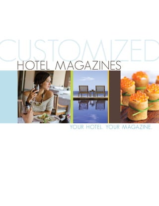 customized
 hotel magazines



       yo ur h otel . yo ur m agazine .
 