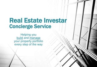 Real Estate Investar
Concierge Service
Helping you
build and manage
your property portfolio
every step of the way
 