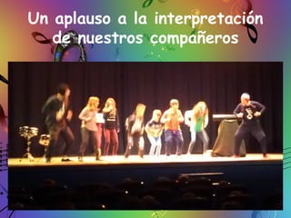 Un aplauso a la interpretación
de nuestros compañeros
 