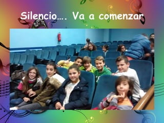 Silencio…. Va a comenzar
 
