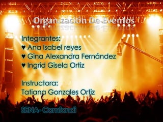 Integrantes:
♥ Ana Isabel reyes
♥ Gina Alexandra Fernández
♥ Ingrid Gisela Ortiz
Instructora:
Tatiana Gonzales Ortiz
SENA- Comfandi
 