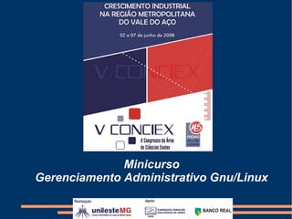 Minicurso
Gerenciamento Administrativo Gnu/Linux
 
