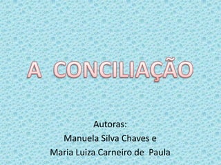 Autoras:
Manuela Silva Chaves e
Maria Luiza Carneiro de Paula