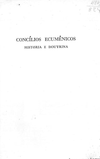 CONCILIOS ECUMÉNICOS
HISTÓRIA E D O U T R I N A
 