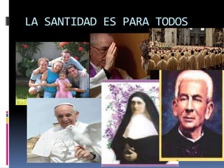 LA SANTIDAD ES PARA TODOS
 