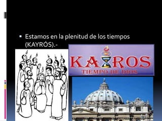  Estamos en la plenitud de los tiempos
(KAYRÓS).-
 