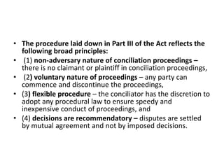 • The procedure laid down in Part III of the Act reflects the
following broad principles:
• (1) non-adversary nature of co...