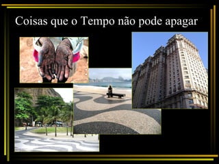 Coisas que o Tempo não pode apagar 