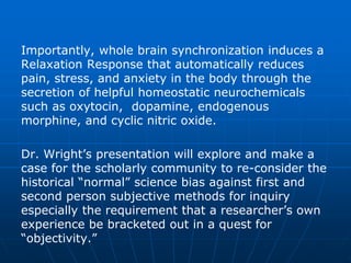 Importantly, whole brain synchronization induces a
Relaxation Response that automatically reduces
pain, stress, and anxiet...