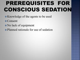  Knowledge of the agents to be used
 Consent
 No lack of equipment
 Planned rationale for use of sedation
 
