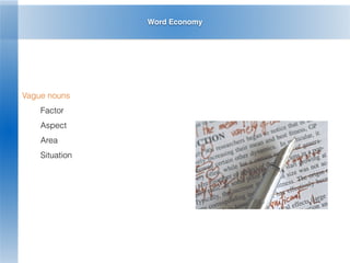Word Economy
Vague nouns
Factor
Aspect
Area
Situation
 