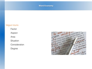 Word Economy
Vague nouns
Factor
Aspect
Area
Situation
Consideration
Degree
 