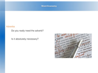 Word Economy
Adverbs
Do you really need the adverb?
Is it absolutely necessary?
 
