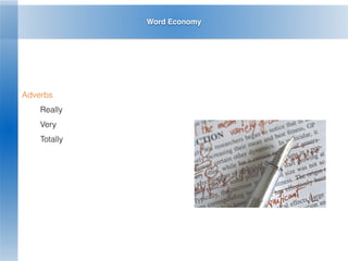 Word Economy
Adverbs
Really
Very
Totally
 