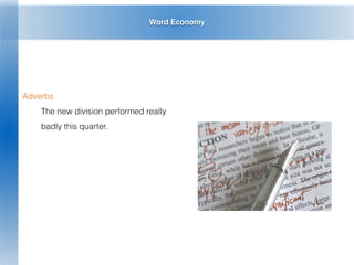 Word Economy
Adverbs
The new division performed really
badly this quarter.
 