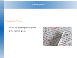 Word Economy
Prepositional Phrases
We will be deferring to the opinion
of the working group.
 
