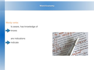 Word Economy
Wordy verbs
Is aware, has knowledge of
knows
are indications
indicate
 