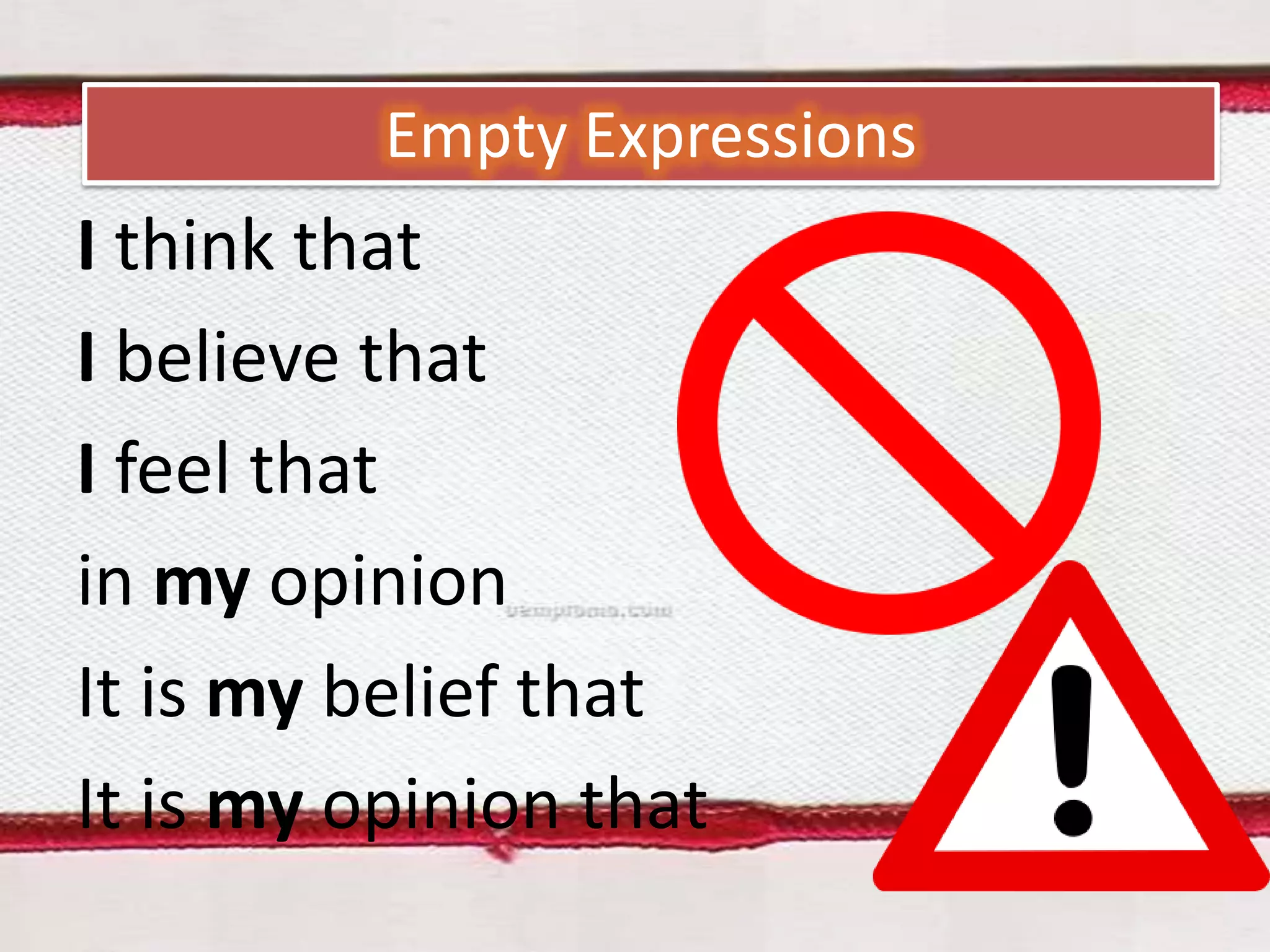 Empty Expressions

I think that
I believe that
I feel that
in my opinion
It is my belief that
It is my opinion that

 