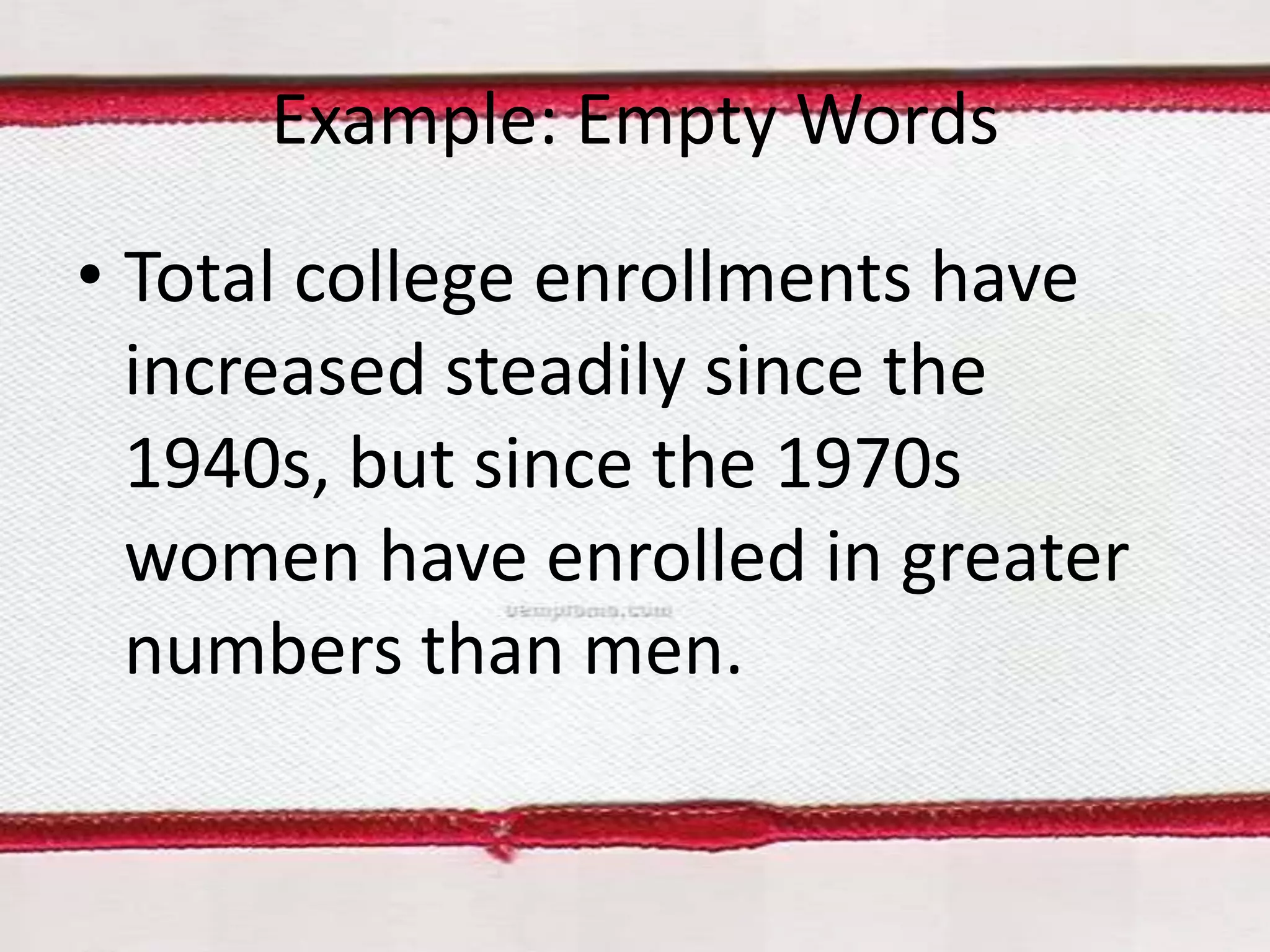 Example: Empty Words
• Total college enrollments have
increased steadily since the
1940s, but since the 1970s
women have enrolled in greater
numbers than men.

 