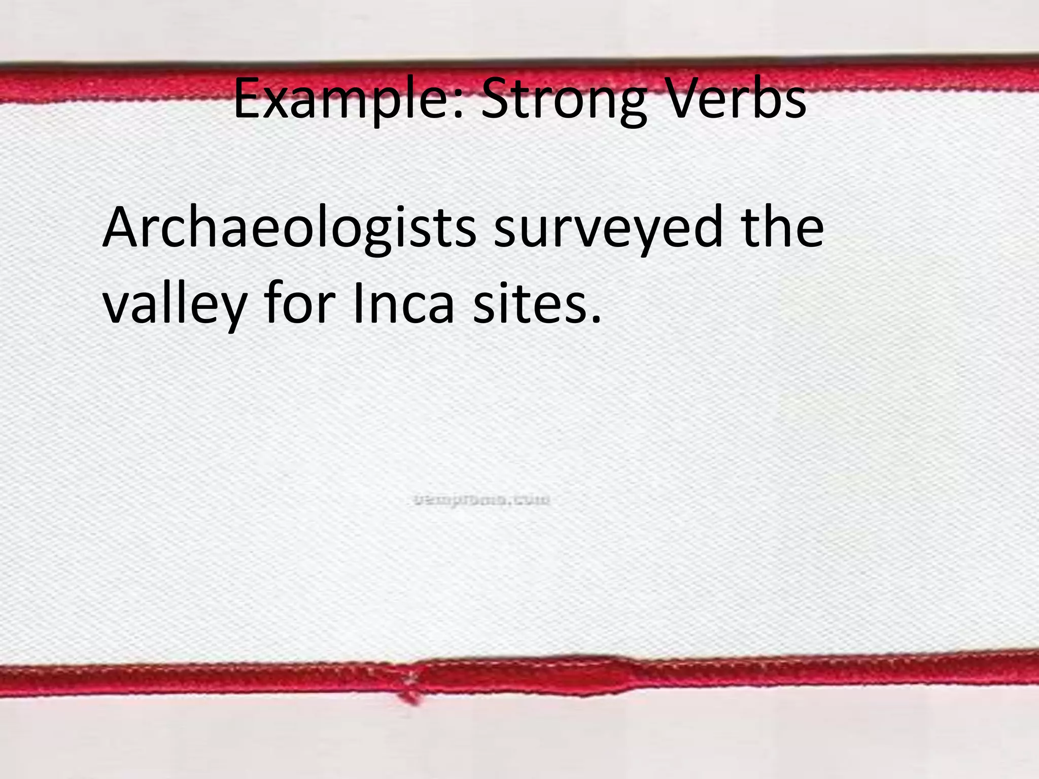 Example: Strong Verbs
Archaeologists surveyed the
valley for Inca sites.

 