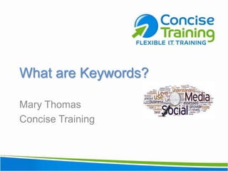 What are Keywords?  Mary Thomas Concise Training 