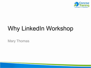 Why LinkedIn Workshop Mary Thomas 